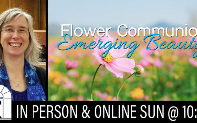 Flower Communion: Emerging Beauty