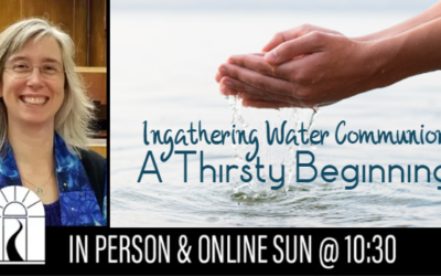 Ingathering Water Communion: A Thirsty Beginning