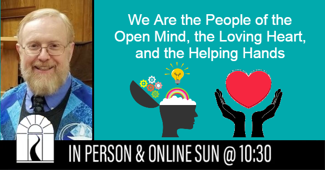 We Are the People of the Open Mind, the Loving Heart, and the Helping Hands