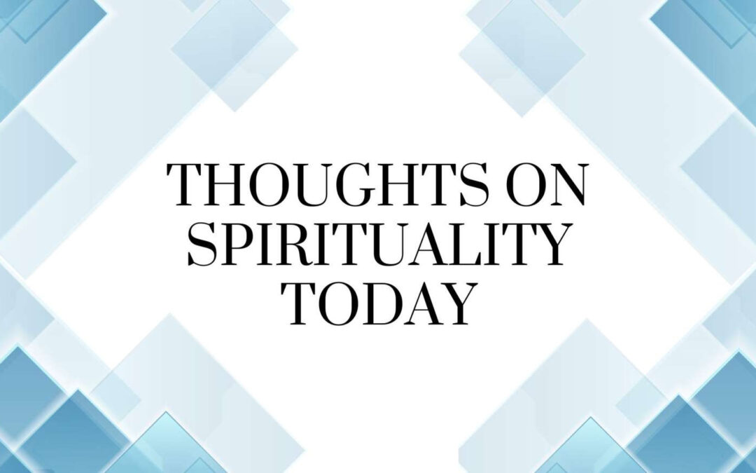 Thoughts on Spirituality Today