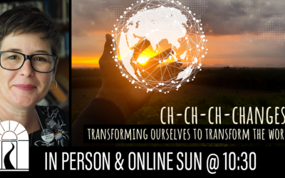Ch-ch-ch-Changes: Transforming Ourselves to Transform the World