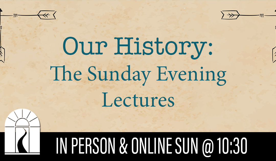 Our History: The Sunday Evening Lectures  