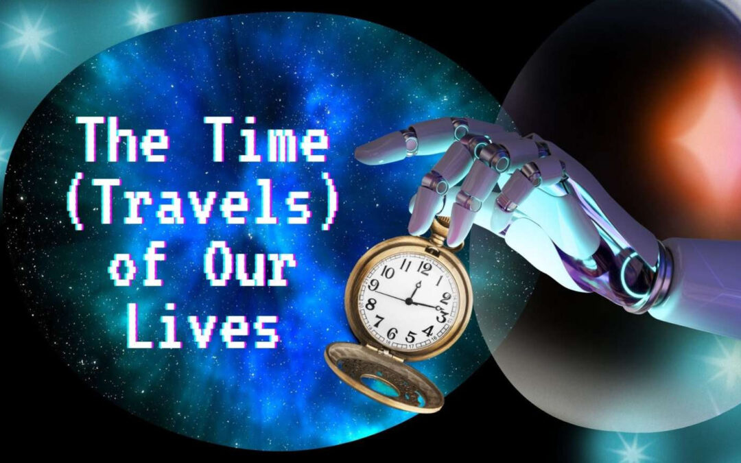 The Time (Travels) of our Lives