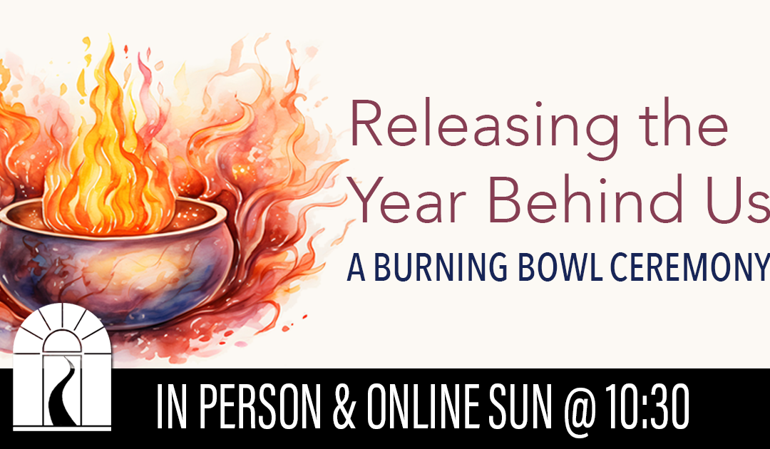 Releasing the Year Behind Us: A Burning Bowl Ceremony